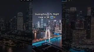 Guangzhou At Night 🌃 | Stunning City Skyline & Pearl River Bridge 🇨🇳#shorts #china #guangzhou #4k