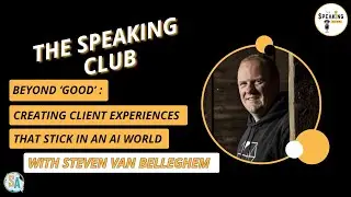 Beyond ‘Good’: Creating Client Experiences That Stick in an AI World with Steven Van Belleghem - 319