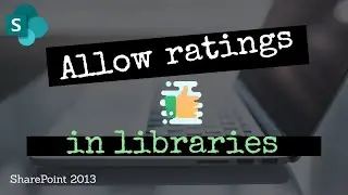 Allow Ratings On Document Libraries in SP2013