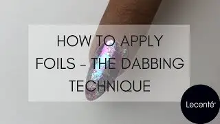 How to Apply Nail Foils - Dabbing Technique | Lecent&eacute;