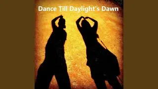 Dance Till Daylight's Dawn