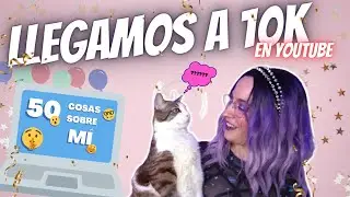 Especial 10k 🎉 Descubre las 50 cosas sobre mi más curiosas
