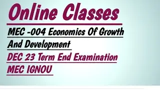 MEC -004 Economics of Growth And Development Online Classes For DEC Term End Examination MEC IGNOU
