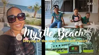 CHECKING IN AT THE NEW MYRTLE BEACH OCEANFRONT RESORT | MYRTLE BEACH VLOG DAY 1