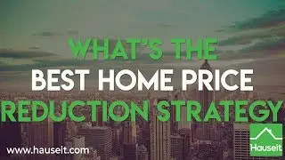 What&rsquo;s the Best Home Price Reduction Strategy?