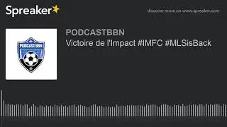 Victoire de l'Impact #IMFC #MLSisBack