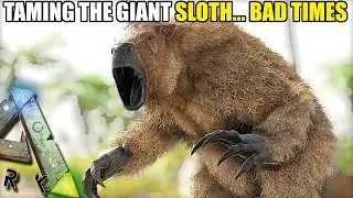 TAMING THE GIANT SLOTH...BAD TIMES | ARK SURVIVAL EVOLVED EP37