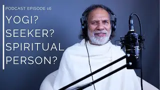 Modern Spirituality - Unleash the Secrets of Yogi, Truth Seeker, and Practitioner | Ep. 16