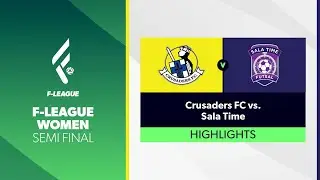 F-League Women Semi Final - Crusaders FC vs. Sala Time Highlights