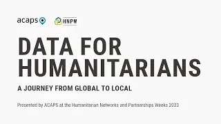 ACAPS at the HNPW 2023: data for humanitarians