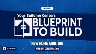 Blueprint To Build Series - Building a Home Addition with JNT Construction