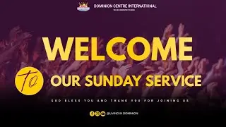 SUNDAY CELEBRATION SERVICE || PST JAMES WISDOM || DOMINION CENTRE INT'L
