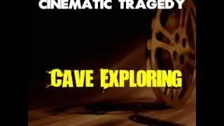 Cave Exploring - Cinematic Tragedy