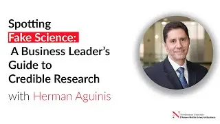 Spotting Fake Science A Business Leaders Guide to Credible Research with Herman Aguinis