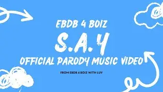 EBDB 4 boiz- S.A.Y- // Official parody music video