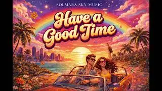 Have A Good Time - Daily Reflections Playlist - Solmara Sky Music - #music #newmusic 