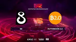 B8 vs FlyToMoon 2.0, BEYOND EPIC: Europe/CIS Qualifier, bo3, game 1 [Adekvat & Mortalles]