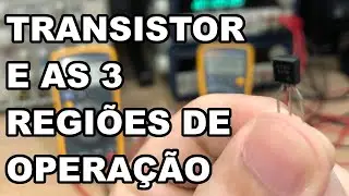 NA PRÁTICA! OS MODOS DE OPERAÇÃO DO TRANSISTOR
