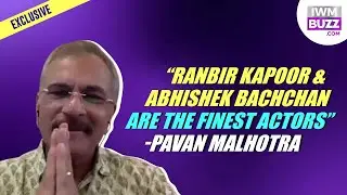 Ranbir Kapoor & Abhishek Bachchan are finest actors: Pavan Malhotra REACTS to Nepotism in Bollywood