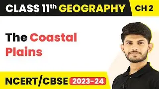 The Coastal Plains - Structure and Physiography | Class 11 Geography