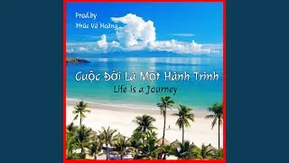 Cuộc Đời L&agrave; Một H&agrave;nh Tr&igrave;nh (life is a journey)