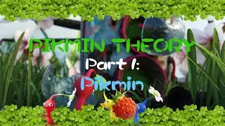 Pikmin Theory Part 1: Pikmin (Intro)