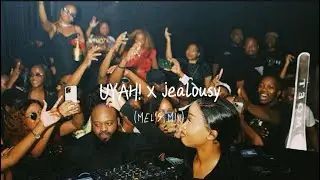 UYAH! x jealousy (mel&rsquo;s mix)