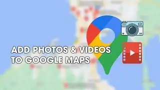 How to upload photos and videos to locations in Google Maps.