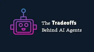 The Tradeoffs Behind AI Agents