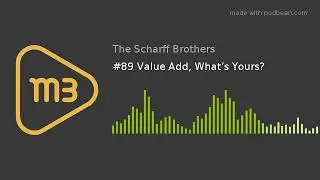 #89 Value Add, What&rsquo;s Yours?