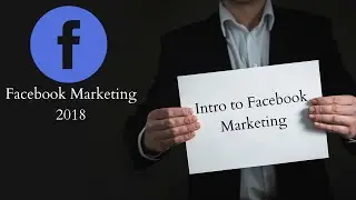 Facebook Marketing 2018 part 1 - Intro to facebook Marketing