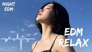 EDM Relax #1 Smooth Night EDM | Chill Beats for Late Night Vibes | | Focus / Study / Relax Playlist