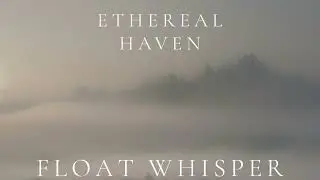 Ethereal Haven – Float Whisper (Ambient Sleep)