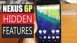 Cool Nexus 6P Hidden Features