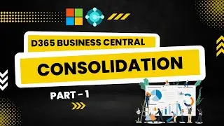 Overview of Consolidation in D365 Business Central (NAV) - Part 1 | Session - 6