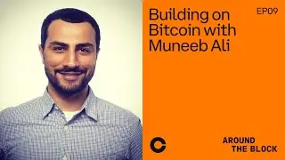 Around The Block Ep 9 - Building on Bitcoin with Muneeb Ali