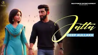 Jatta | Deep Aullakh | Latest Punjabi Song 2026 | Official Video