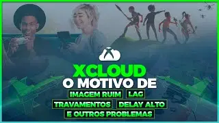 XCLOUD: ENTENDA O MOTIVO DE IMAGEM RUIM, LAG, DELAY ALTO, TRAVAMENTOS E OUTROS PROBLEMAS