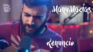 Manu Macías - Renuncio (Con  Juan Gallardo y Carlos llano)