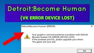 Your graphics card encountered problem with Detroit:Become Human (VK ERROR DEVICE LOST) Fix