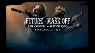 future - mask off (slowed + reverb) (CS:GO #12)