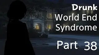 Drunk World End Syndrome Part 38