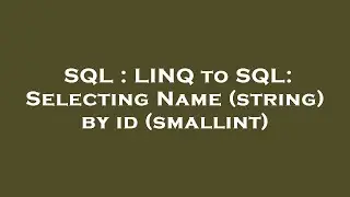 SQL : LINQ to SQL: Selecting Name (string) by id (smallint)