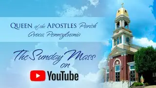 December 8, 2024: Second Week of Advent + Mass from Queen of the Apostles Parish, Avoca, PA, USA