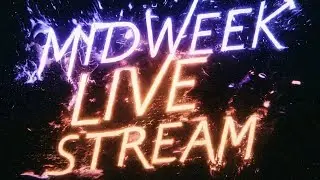 Mid-Week Livestream! Let's Go...