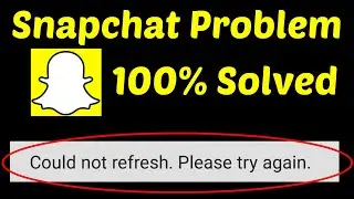 How To Fix Could Not Refresh. Please Try Again Error On Snapchat android & ios