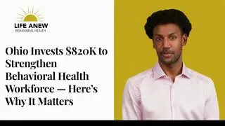 Ohio Invests to Strengthen Behavioral Health Workforce - Heres Why It Matters