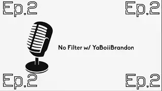 No Filter w/ YaBoiiBrandon (Ep.2)