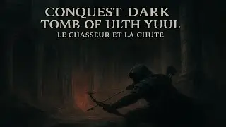 Conquest Dark &ndash; Tomb of Ulth Yuul : Le Chasseur et la Chute
