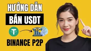 C&aacute;ch B&aacute;n USDT Tr&ecirc;n Binance R&uacute;t Tiền Về Ng&acirc;n H&agrave;ng mới nhất 2025